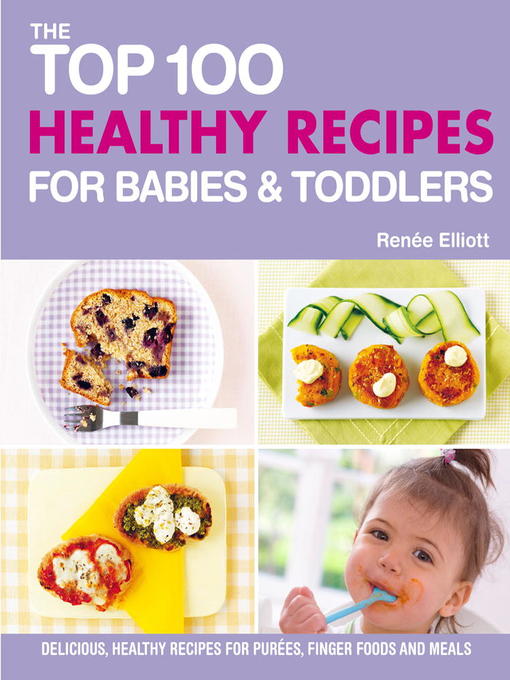Title details for The Top 100 Healthy Recipes for Babies & Toddlers by Renee Elliott - Available